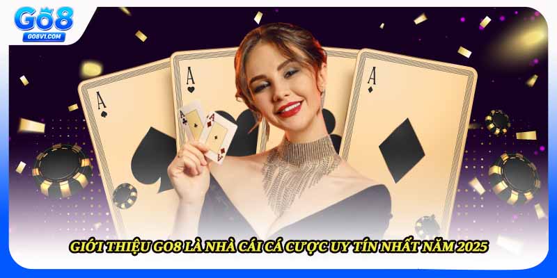 Giới Thiệu GO8 | Nhà Cái Cá Cược Uy Tín Nhất Năm 2025