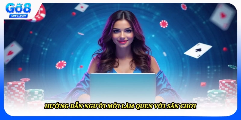 Hướng dẫn người mới làm quen với sân chơi 