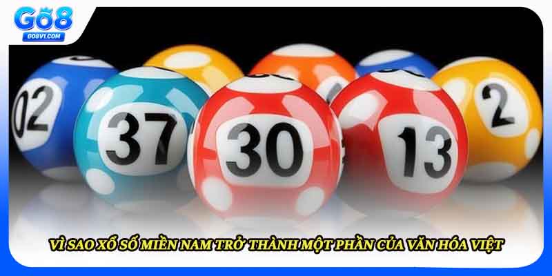 Vì sao xổ số miền nam trở thành một phần của văn hóa Việt